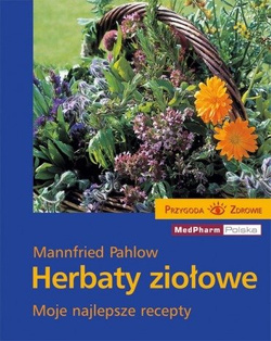 Herbaty Ziołowe Moje najlepsze recepty